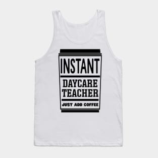 Instant daycare teacher, just add coffee Tank Top